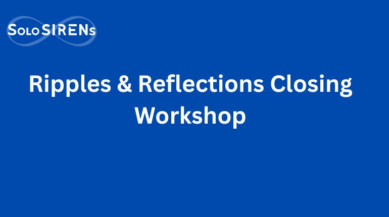 Ripples & Reflections Closing Workshop – The Being Well: SoloSIRENs Festival 2026