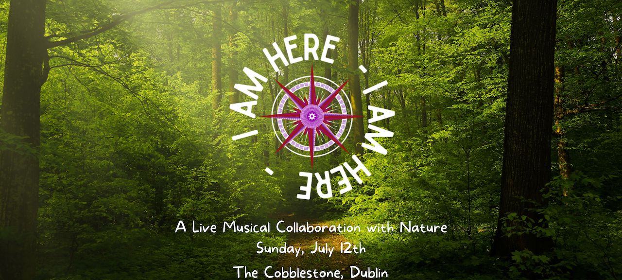 I AM HERE: A musical collaboration with Nature