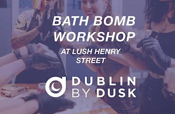Dublin by Dusk: Lush Bath Bomb Workshop