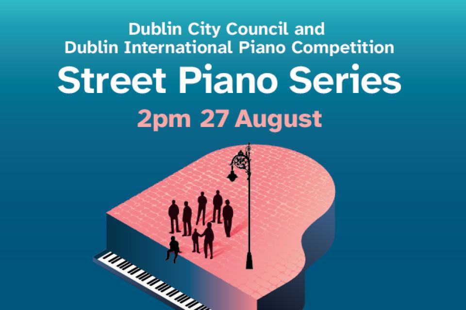 Dublin City Council and Dublin International Piano Competition Street Piano Series