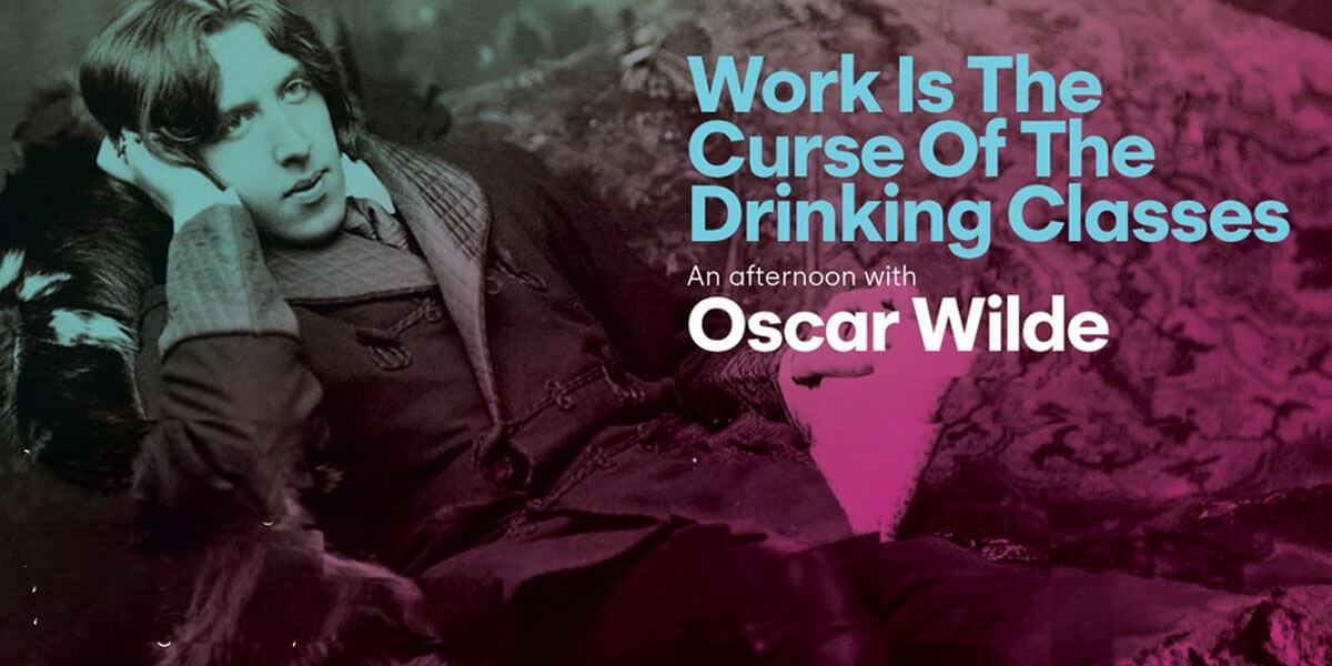 Work is the Curse of the Drinking Classes