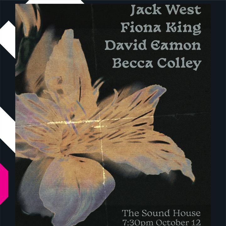 The Sound House presents - Jack West , Fiona King , David Eamon , Becca Colley