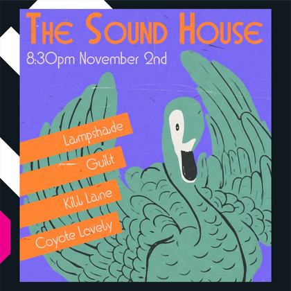 The Sound House Presents , Lampshade , Guilt , Kill Lane , Coyote Lovely