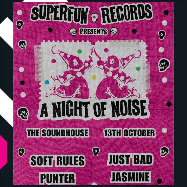 The Sound House X Super Fun Records presents - Soft Rules , Just Bad , Punter , Jasmine