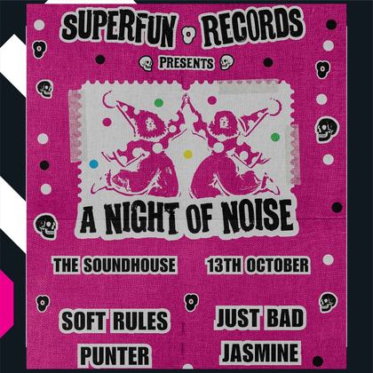 The Sound House X Super Fun Records presents - Soft Rules , Just Bad , Punter , Jasmine