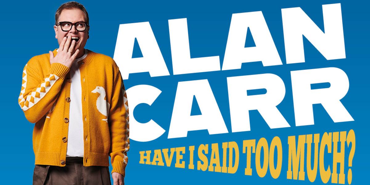 Alan Carr: Have I Said Too Much? (2027)