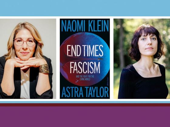 Naomi Klein and Astra Taylor: End Times Fascism