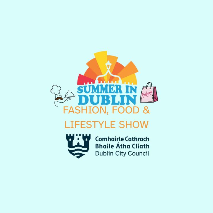 Summer in Dublin Fashion, Food & Lifestyle Show