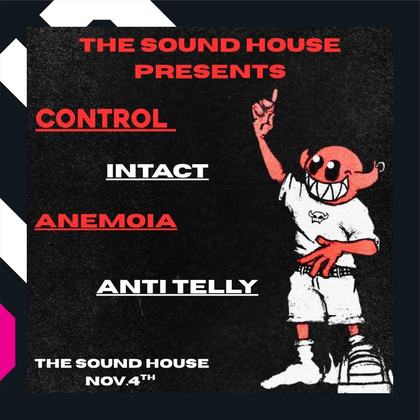 The Sound House Presents - Control , Intact , Anemoia , Anti Telly