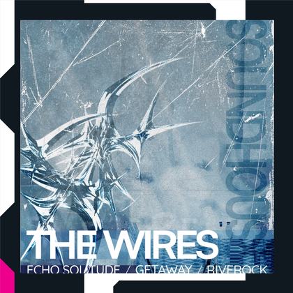 THE WIRES - ECHO SOLITUDE - GETAWAY - RIVERROCK 14+