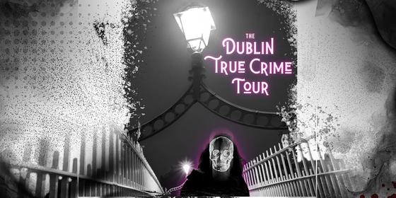 Dublin True Crime | Walking Tour