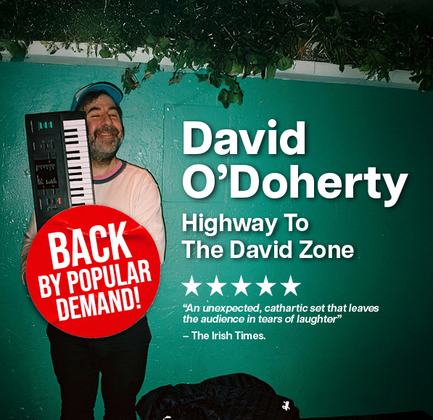 DAVID O’DOHERTY: HIGHWAY TO THE DAVID ZONE (3RD DATE ADDED)