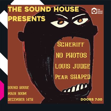 The Sound House Presents - ( Scheriff , louis judge , no photos , Pear shaped )