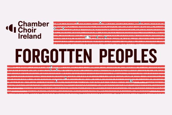 Forgotten Peoples | Chamber Choir Ireland and Gabriel Crouch