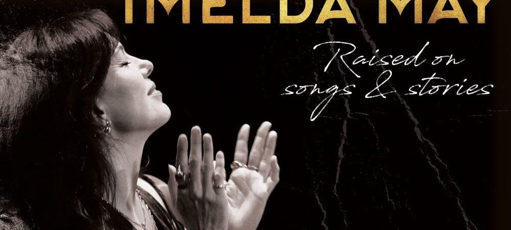 Imelda May - Raised on Songs & Stories