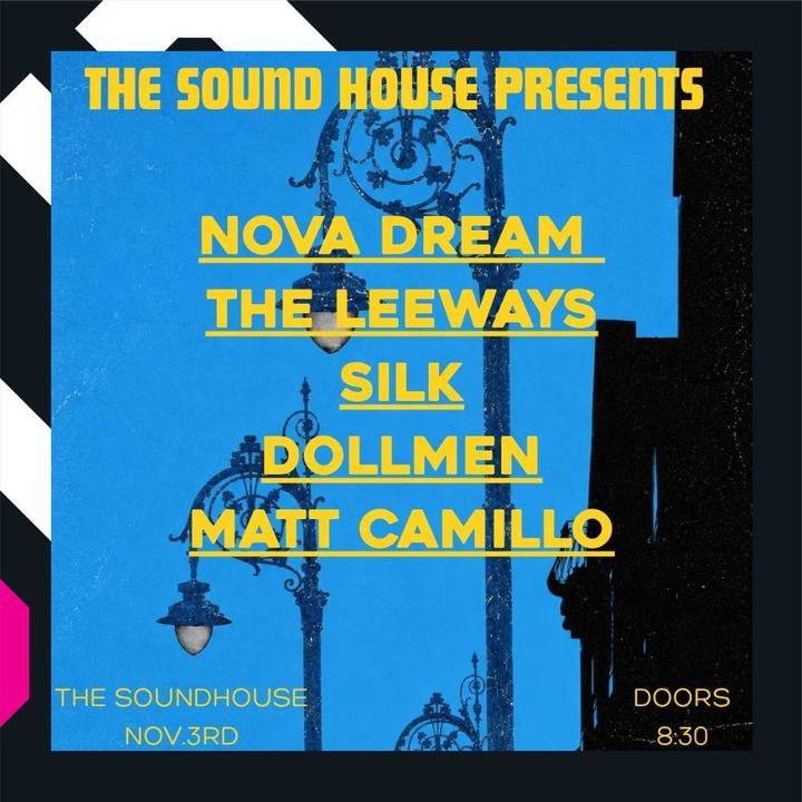 The Sound House Presents ( Nova Dream , The Leeways , Dollmen , Silk , Matt Camillo )