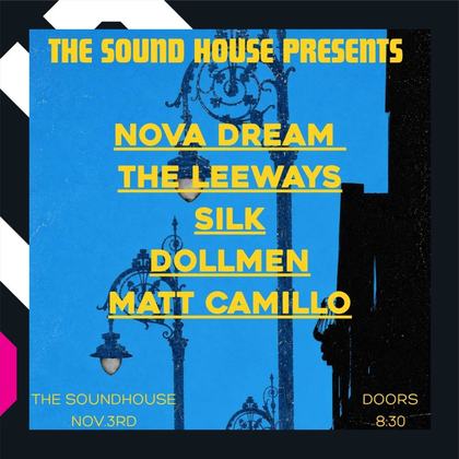 The Sound House Presents ( Nova Dream , The Leeways , Dollmen , Silk , Matt Camillo )