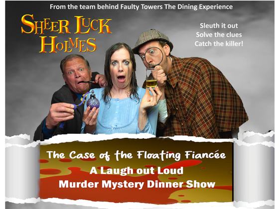 Sheer Luck Holmes – The Case of the Floating Fiancée - A laugh out loud Murder Mystery Dinner Show at The Dropping Well